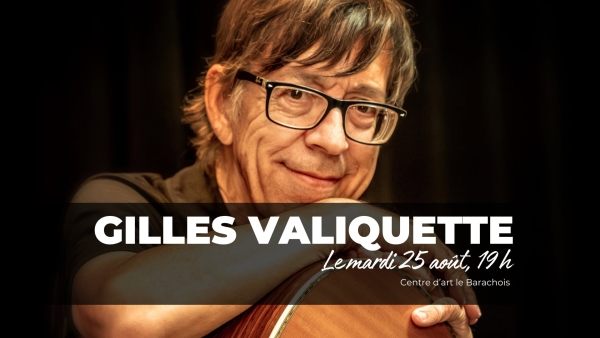 Une soirée avec Gilles Valiquette - Le Barachois